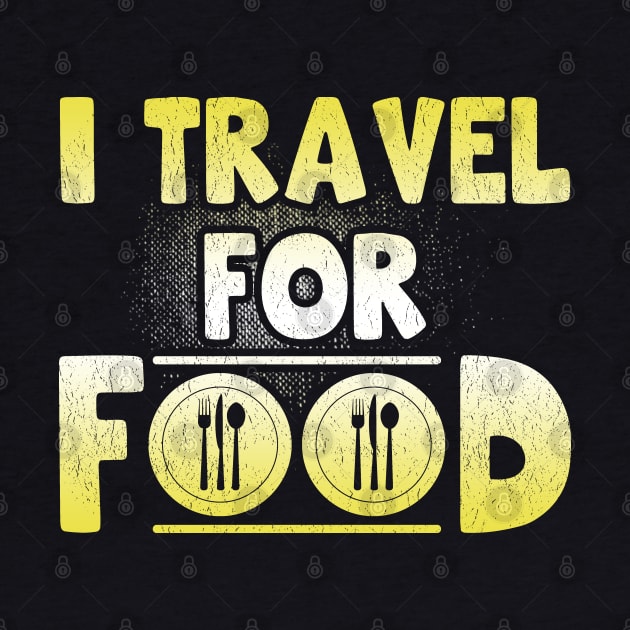 I Travel For Food Quote Chef Travel Slogan Tee Funny Blogger by Proficient Tees